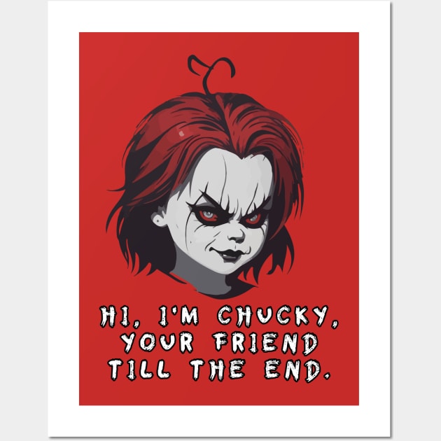 “ Hi, I'm Chucky, your friend till the end.” – Chucky. Wall Art by Moulezitouna